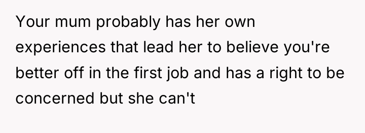 Your mum probably has her own experiences that lead her...