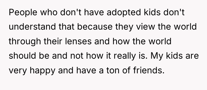 People who don't have adopted kids don't understand that because...