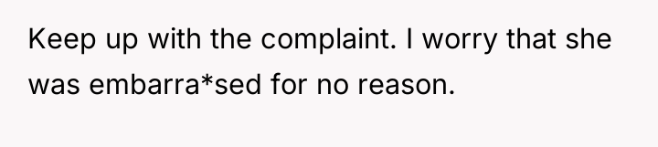 Keep up with the complaint. I worry that she was...