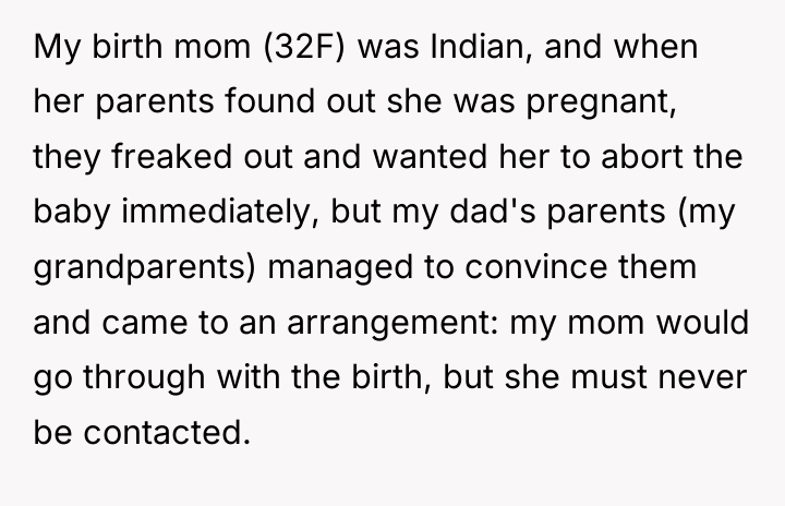 My birth mom (32F) was Indian, and when her parents...