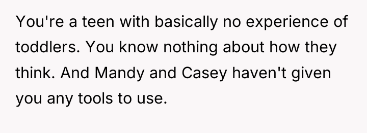 You're a teen with basically no experience of toddlers. You...