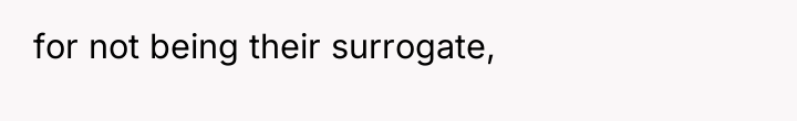 for not being their surrogate,