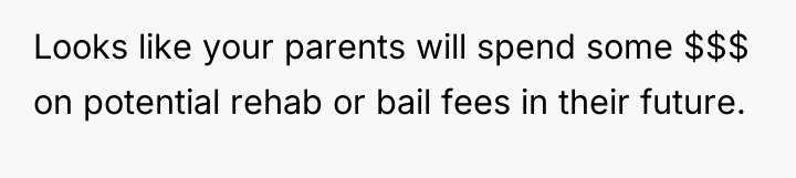 Looks like your parents will spend some $$$ on potential...