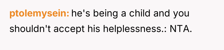 ptolemysein he's being a child and you shouldn't accept his...