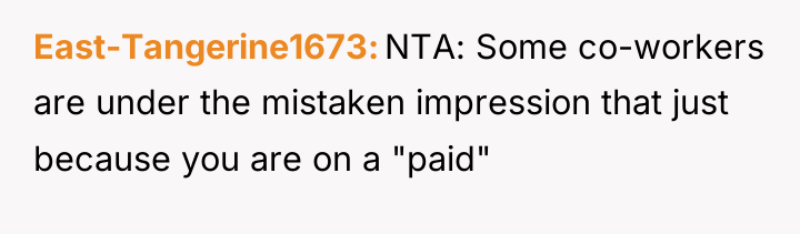 East-Tangerine1673 NTA: Some co-workers are under the mistaken impression that...