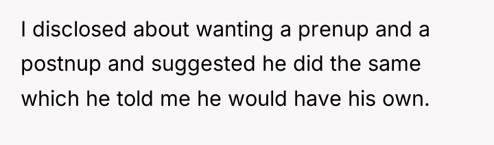 I disclosed about wanting a prenup and a postnup and...