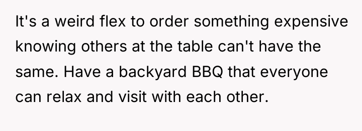 It's a weird flex to order something expensive knowing others...