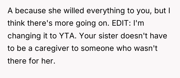 A because she willed everything to you, but I think...