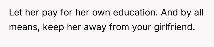 Let her pay for her own education. And by all...