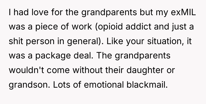 I had love for the grandparents but my exMIL was...