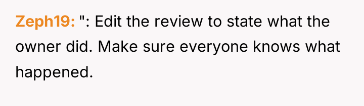 Zeph19 ": Edit the review to state what the owner...