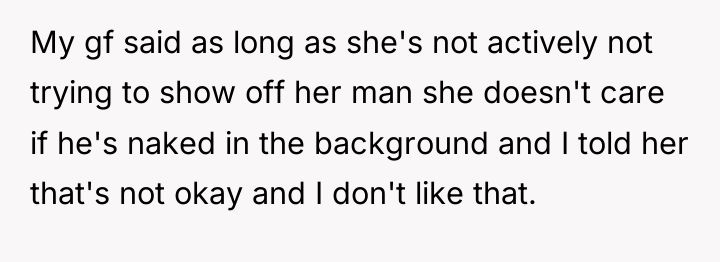 My gf said as long as she's not actively not...