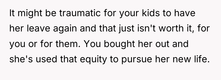 It might be traumatic for your kids to have her...