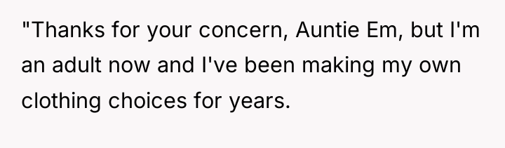 "Thanks for your concern, Auntie Em, but I'm an adult...