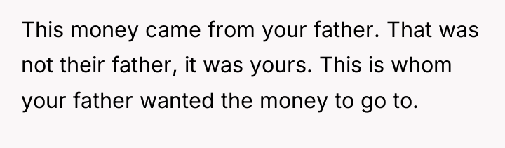 This money came from your father. That was not their...
