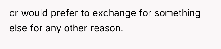 or would prefer to exchange for something else for any...
