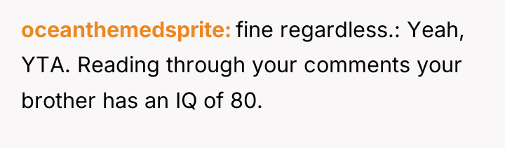 oceanthemedsprite fine regardless.: Yeah, YTA. Reading through your comments your...