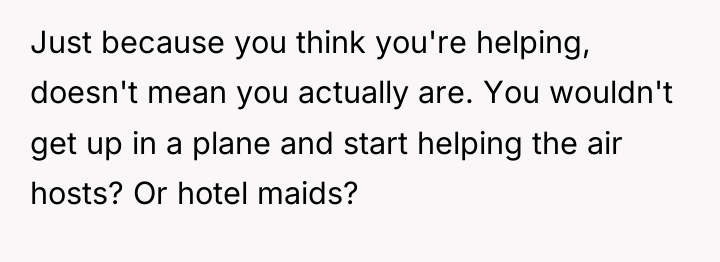 Just because you think you're helping, doesn't mean you actually...