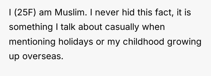 I (25F) am Muslim. I never hid this fact, it...