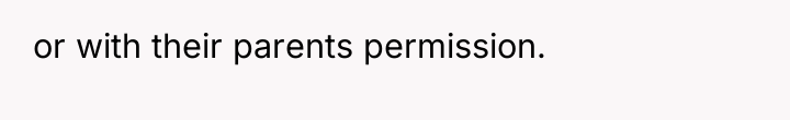 or with their parents permission.