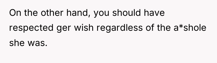 On the other hand, you should have respected ger wish...