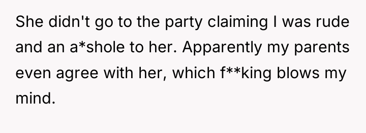 She didn't go to the party claiming I was rude...