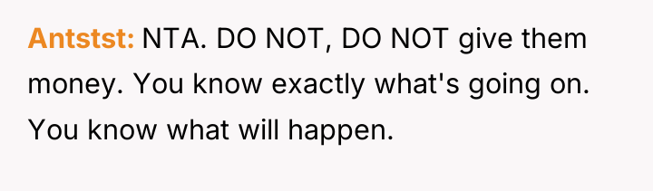 Antstst NTA. DO NOT, DO NOT give them money. You...
