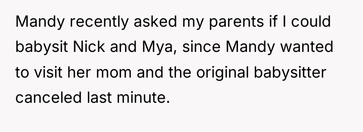 Mandy recently asked my parents if I could babysit Nick...