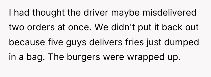 I had thought the driver maybe misdelivered two orders at...