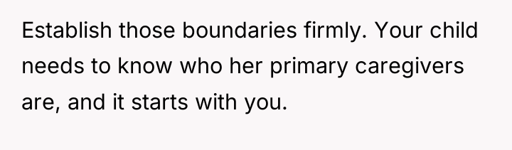Establish those boundaries firmly. Your child needs to know who...
