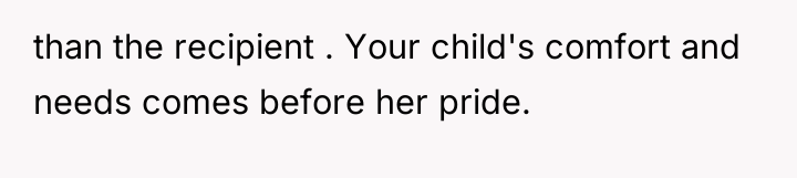 than the recipient . Your child's comfort and needs comes...