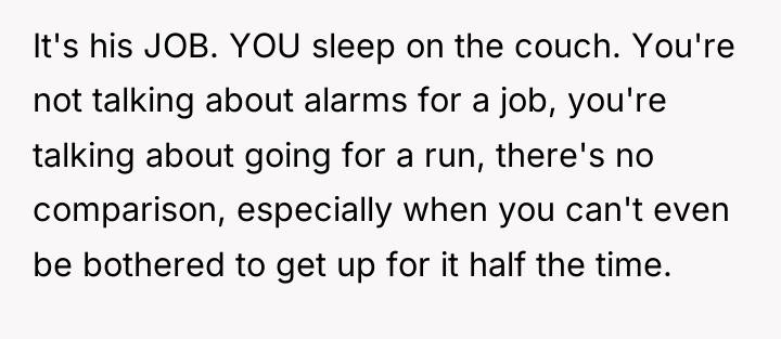It's his JOB. YOU sleep on the couch. You're not...