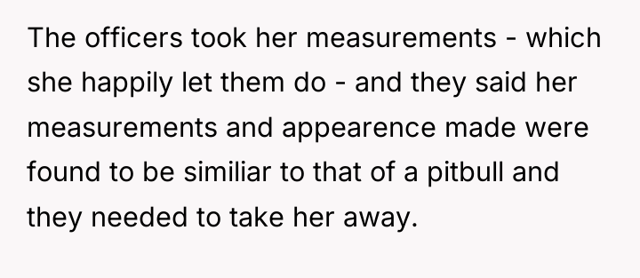 The officers took her measurements - which she happily let...