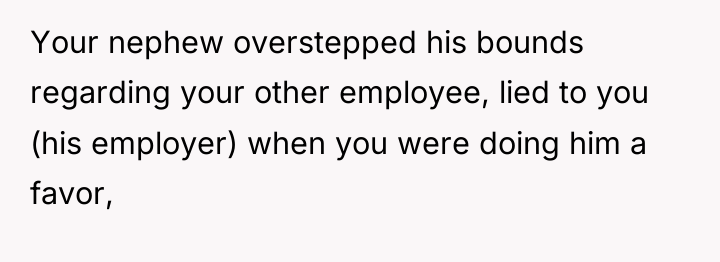 Your nephew overstepped his bounds regarding your other employee, lied...