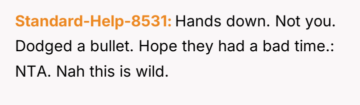 Standard-Help-8531 Hands down. Not you. Dodged a bullet. Hope they...