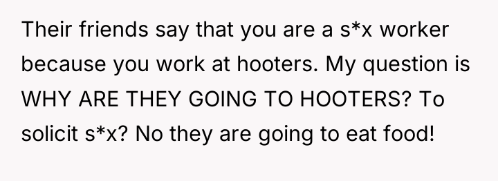 Their friends say that you are a s*x worker because...