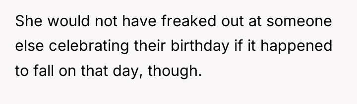 She would not have freaked out at someone else celebrating...