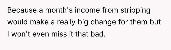 Because a month's income from stripping would make a really...