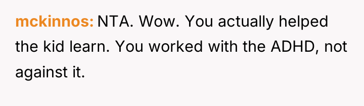 mckinnos NTA. Wow. You actually helped the kid learn. You...