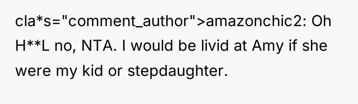 cla*s="comment_author">amazonchic2: Oh H**L no, NTA. I would be livid at...