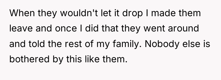 When they wouldn't let it drop I made them leave...