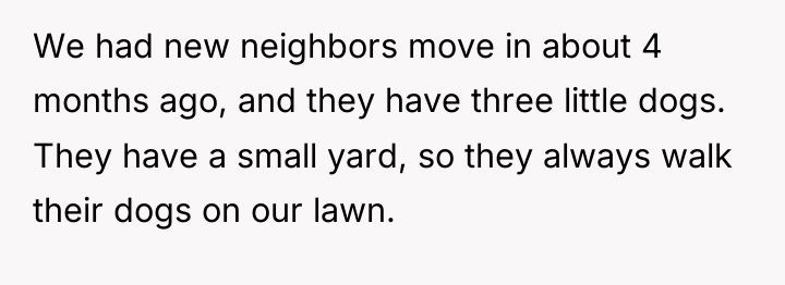 We had new neighbors move in about 4 months ago,...