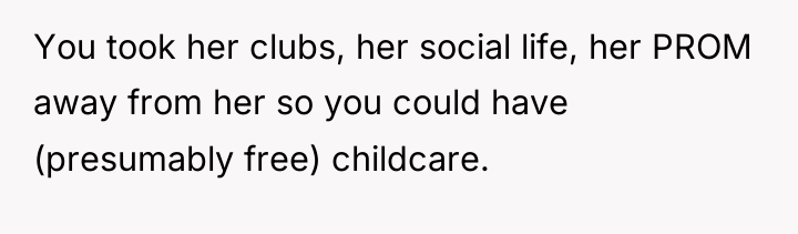 You took her clubs, her social life, her PROM away...