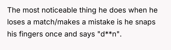 The most noticeable thing he does when he loses a...