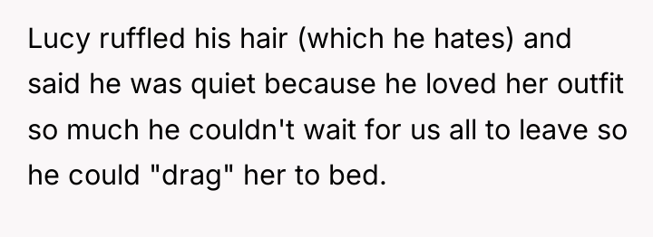 Lucy ruffled his hair (which he hates) and said he...