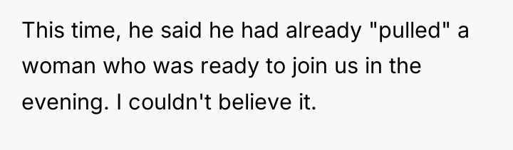 This time, he said he had already "pulled" a woman...