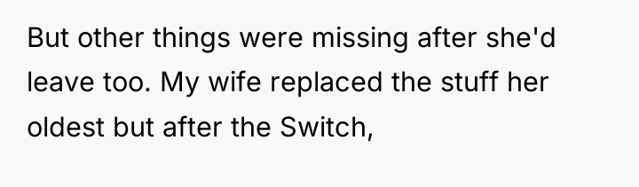 But other things were missing after she'd leave too. My...