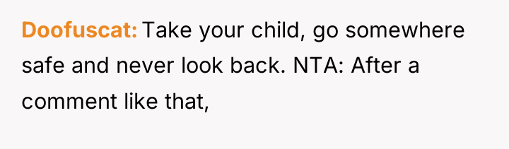 Doofuscat Take your child, go somewhere safe and never look...