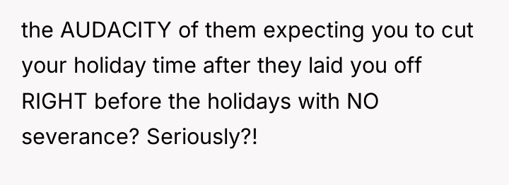 the AUDACITY of them expecting you to cut your holiday...