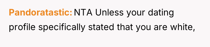 Pandoratastic NTA Unless your dating profile specifically stated that you...